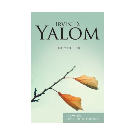 Irvin D. Yalom  ISTOTY ULOTNE