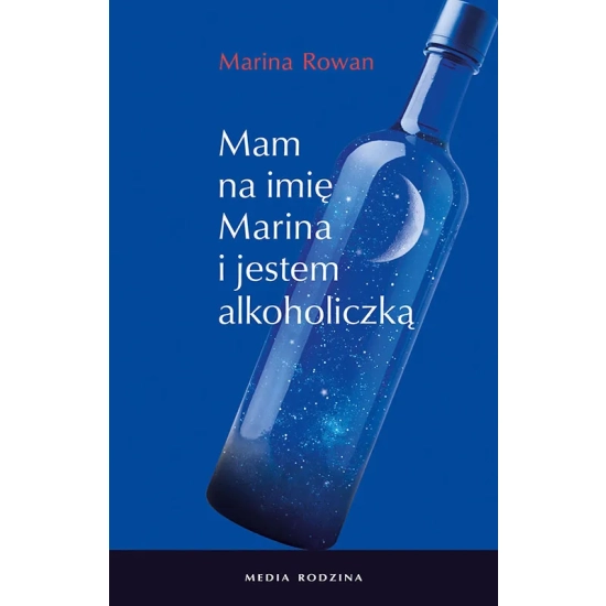 Marina Rowan. MAM NA IMIĘ MARINA I JESTEM ALKOHOLICZKĄ